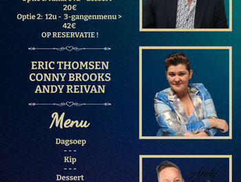 Diner met liveoptreden van Andy Reivan,
Conny Brooks & Eric Thomsen